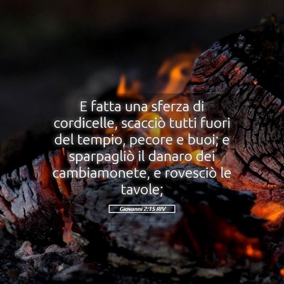 Picture 05 - Giovanni 2:15 RIV - E fatta una sferza di cordicelle, scacciò tutti - Bible Verse Picture