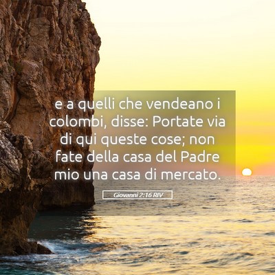 Picture 05 - Giovanni 2:16 RIV - e a quelli che vendeano i colombi, disse: Portate - Bible Verse Picture
