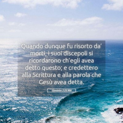 Picture 05 - Giovanni 2:22 RIV - Quando dunque fu risorto da’ morti, i suoi - Bible Verse Picture