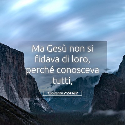 Picture 05 - Giovanni 2:24 RIV - Ma Gesù non si fidava di loro, perché conosceva - Bible Verse Picture