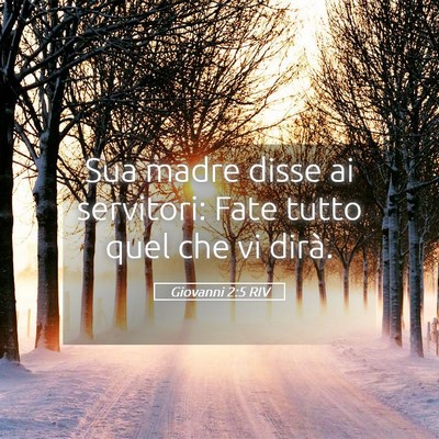 Picture 05 - Giovanni 2:5 RIV - Sua madre disse ai servitori: Fate tutto quel che - Bible Verse Picture