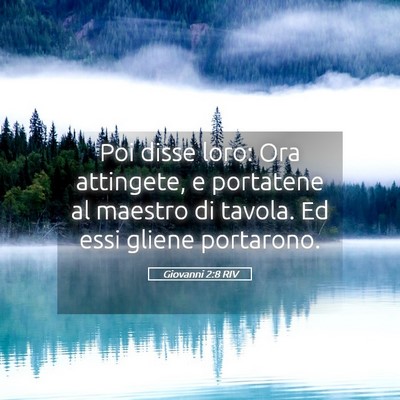 Picture 05 - Giovanni 2:8 RIV - Poi disse loro: Ora attingete, e portatene al - Bible Verse Picture