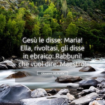 Picture 05 - Giovanni 20:16 RIV - Gesù le disse: Maria! Ella, rivoltasi, gli disse - Bible Verse Picture