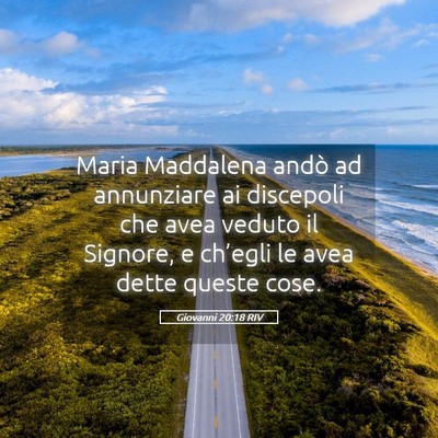 Picture 05 - Giovanni 20:18 RIV - Maria Maddalena andò ad annunziare ai discepoli - Bible Verse Picture