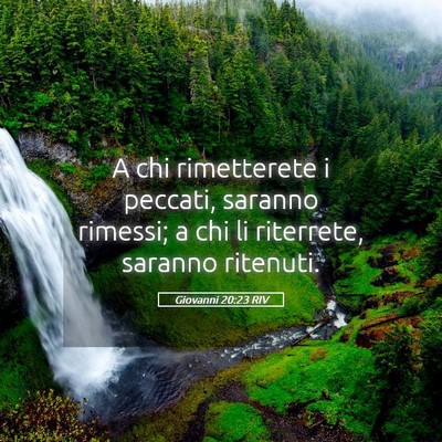 Picture 05 - Giovanni 20:23 RIV - A chi rimetterete i peccati, saranno rimessi; a - Bible Verse Picture