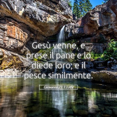 Picture 05 - Giovanni 21:13 RIV - Gesù venne, e prese il pane e lo diede loro; e - Bible Verse Picture