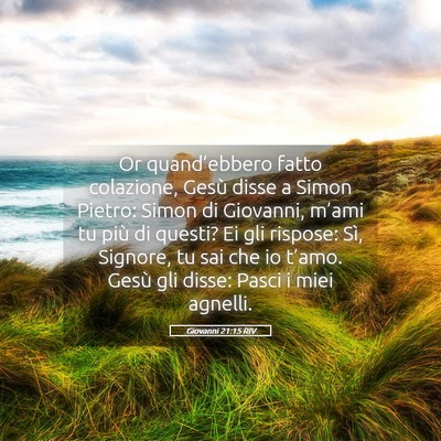 Picture 05 - Giovanni 21:15 RIV - Or quand’ebbero fatto colazione, Gesù disse a - Bible Verse Picture