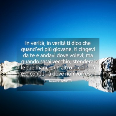 Picture 05 - Giovanni 21:18 RIV - In verità, in verità ti dico che quand’eri - Bible Verse Picture