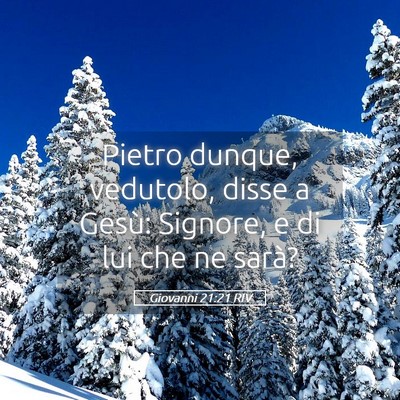 Picture 05 - Giovanni 21:21 RIV - Pietro dunque, vedutolo, disse a Gesù: Signore, - Bible Verse Picture