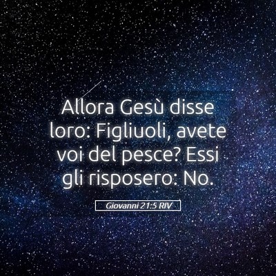 Picture 05 - Giovanni 21:5 RIV - Allora Gesù disse loro: Figliuoli, avete voi del - Bible Verse Picture