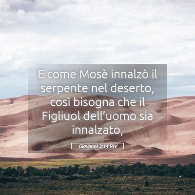 Picture 05 - Giovanni 3:14 RIV - E come Mosè innalzò il serpente nel deserto, - Bible Verse Picture