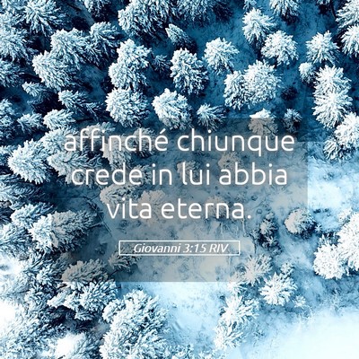 Picture 05 - Giovanni 3:15 RIV - affinché chiunque crede in lui abbia vita - Bible Verse Picture