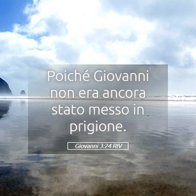 Picture 05 - Giovanni 3:24 RIV - Poiché Giovanni non era ancora stato messo in - Bible Verse Picture