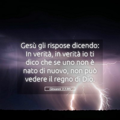 Picture 05 - Giovanni 3:3 RIV - Gesù gli rispose dicendo: In verità, in verità - Bible Verse Picture