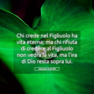 Picture 05 - Giovanni 3:36 RIV - Chi crede nel Figliuolo ha vita eterna; ma chi - Bible Verse Picture