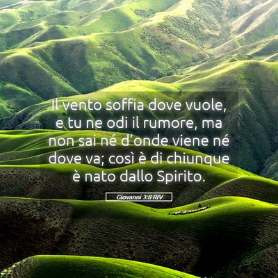 Picture 05 - Giovanni 3:8 RIV - Il vento soffia dove vuole, e tu ne odi il - Bible Verse Picture