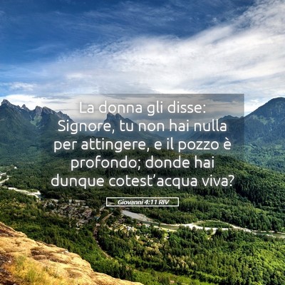 Picture 05 - Giovanni 4:11 RIV - La donna gli disse: Signore, tu non hai nulla per - Bible Verse Picture