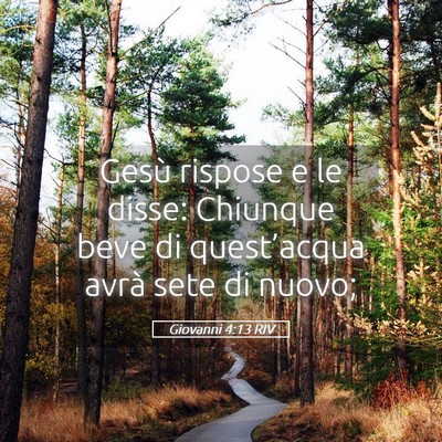 Picture 05 - Giovanni 4:13 RIV - Gesù rispose e le disse: Chiunque beve di - Bible Verse Picture