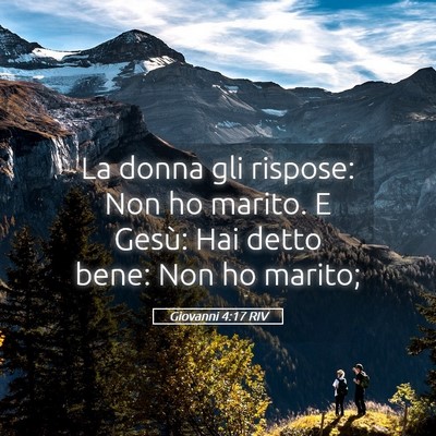 Picture 05 - Giovanni 4:17 RIV - La donna gli rispose: Non ho marito. E Gesù: Hai - Bible Verse Picture