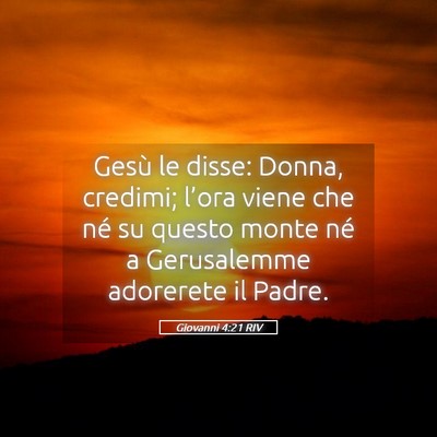 Picture 05 - Giovanni 4:21 RIV - Gesù le disse: Donna, credimi; l’ora viene che - Bible Verse Picture