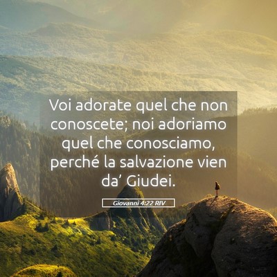 Picture 05 - Giovanni 4:22 RIV - Voi adorate quel che non conoscete; noi adoriamo - Bible Verse Picture