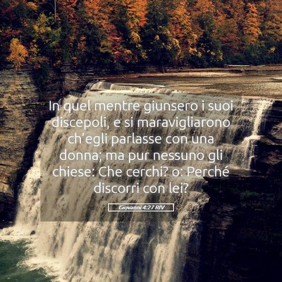 Picture 05 - Giovanni 4:27 RIV - In quel mentre giunsero i suoi discepoli, e si - Bible Verse Picture