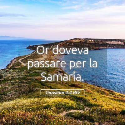 Picture 05 - Giovanni 4:4 RIV - Or doveva passare per la - Bible Verse Picture