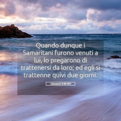 Picture 05 - Giovanni 4:40 RIV - Quando dunque i Samaritani furono venuti a lui, - Bible Verse Picture