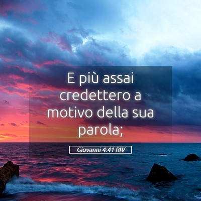Picture 05 - Giovanni 4:41 RIV - E più assai credettero a motivo della sua - Bible Verse Picture
