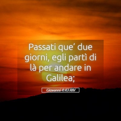 Picture 05 - Giovanni 4:43 RIV - Passati que’ due giorni, egli partì di là per - Bible Verse Picture