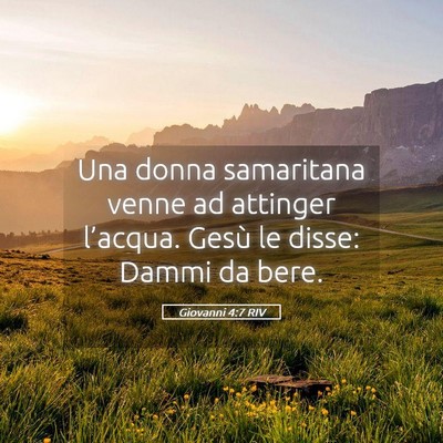 Picture 05 - Giovanni 4:7 RIV - Una donna samaritana venne ad attinger l’acqua. - Bible Verse Picture