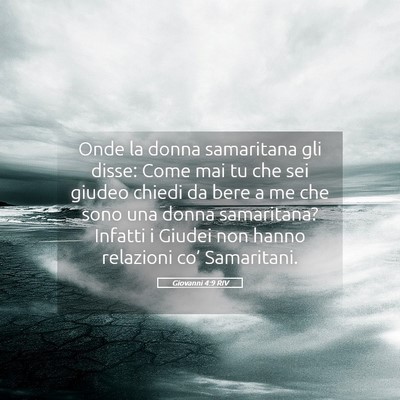 Picture 05 - Giovanni 4:9 RIV - Onde la donna samaritana gli disse: Come mai tu - Bible Verse Picture