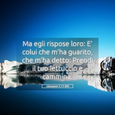 Picture 05 - Giovanni 5:11 RIV - Ma egli rispose loro: E’ colui che m’ha - Bible Verse Picture