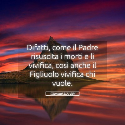 Picture 05 - Giovanni 5:21 RIV - Difatti, come il Padre risuscita i morti e li - Bible Verse Picture