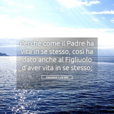 Picture 05 - Giovanni 5:26 RIV - Perché come il Padre ha vita in se stesso, così - Bible Verse Picture