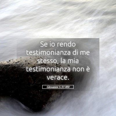 Picture 05 - Giovanni 5:31 RIV - Se io rendo testimonianza di me stesso, la mia - Bible Verse Picture