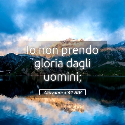 Picture 05 - Giovanni 5:41 RIV - Io non prendo gloria dagli - Bible Verse Picture