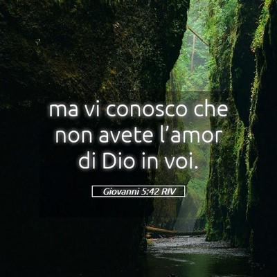 Picture 05 - Giovanni 5:42 RIV - ma vi conosco che non avete l’amor di Dio in - Bible Verse Picture