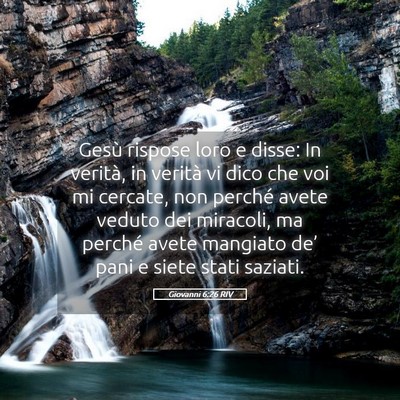 Picture 05 - Giovanni 6:26 RIV - Gesù rispose loro e disse: In verità, in - Bible Verse Picture