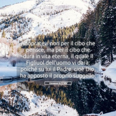 Picture 05 - Giovanni 6:27 RIV - Adopratevi non per il cibo che perisce, ma per il - Bible Verse Picture