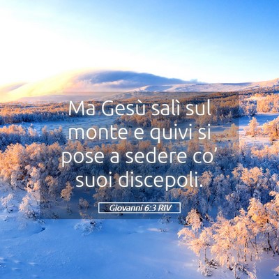 Picture 05 - Giovanni 6:3 RIV - Ma Gesù salì sul monte e quivi si pose a sedere - Bible Verse Picture
