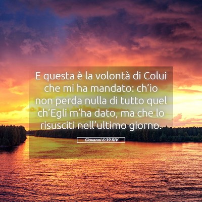 Picture 05 - Giovanni 6:39 RIV - E questa è la volontà di Colui che mi ha - Bible Verse Picture