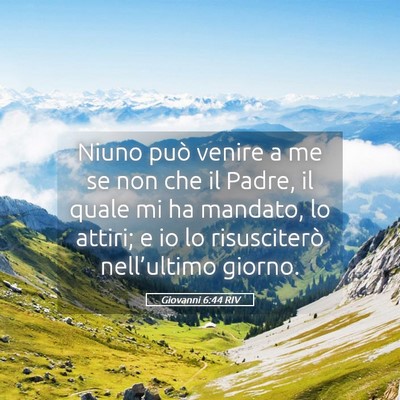 Picture 05 - Giovanni 6:44 RIV - Niuno può venire a me se non che il Padre, il - Bible Verse Picture