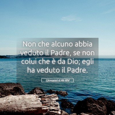 Picture 05 - Giovanni 6:46 RIV - Non che alcuno abbia veduto il Padre, se non - Bible Verse Picture