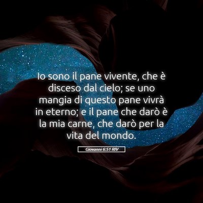 Picture 05 - Giovanni 6:51 RIV - Io sono il pane vivente, che è disceso dal - Bible Verse Picture