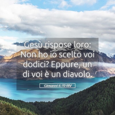 Picture 05 - Giovanni 6:70 RIV - Gesù rispose loro: Non ho io scelto voi dodici? - Bible Verse Picture