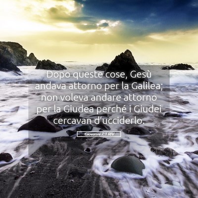 Picture 05 - Giovanni 7:1 RIV - Dopo queste cose, Gesù andava attorno per la - Bible Verse Picture