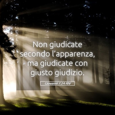 Picture 05 - Giovanni 7:24 RIV - Non giudicate secondo l’apparenza, ma giudicate - Bible Verse Picture