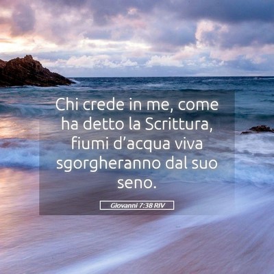Picture 05 - Giovanni 7:38 RIV - Chi crede in me, come ha detto la Scrittura, - Bible Verse Picture
