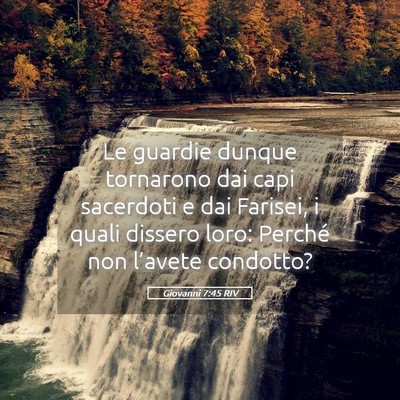 Picture 05 - Giovanni 7:45 RIV - Le guardie dunque tornarono dai capi sacerdoti e - Bible Verse Picture